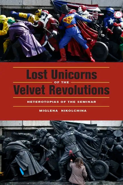 Lost Unicorns of the Velvet Revolutions: Heterotopias of the Seminar - Paperback