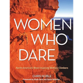 Women Who Dare: North America's Most Inspiring Women Climbers - Paperback