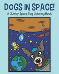 Dogs in Space!: A Quirky Space Dog Coloring Book - Paperback