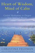 Heart of Wisdom, Mind of Calm: Guided Meditations to Deepen Your Spiritual Practice - Paperback