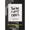 You're Not Crazy: Gospel Sanity for Weary Churches - Paperback