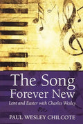 The Song Forever New: Lent and Easter with Charles Wesley - Paperback