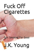 Fuck Off Cigarettes: Quit Smoking For Good - Paperback