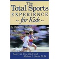The Total Sports Experience for Kids: A Parent's Guide for Success in Youth Sports - Paperback