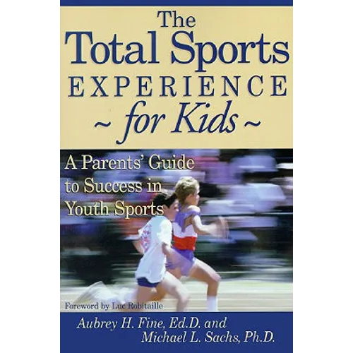 The Total Sports Experience for Kids: A Parent's Guide for Success in Youth Sports - Paperback