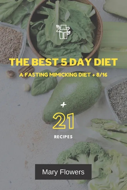 The Best 5 Day Diet: A fasting mimicking diet + 8/16, How to reduce weight by 1-5 kg and volume by 1-5 cm in 5 days, 35 pages, Menu for coo - Paperback