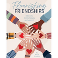 Flourishing Friendships: Biblical, Intentional, Authentic - Paperback