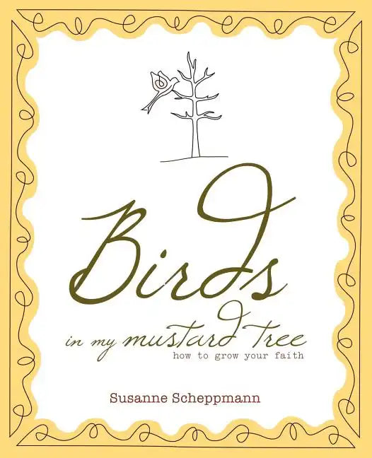 Birds in My Mustard Tree: How to Grow Your Faith - Paperback