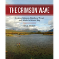 The Crimson Wave: Sockeye Salmon, Rainbow Trout, and Alaska's Bristol Bay - Hardcover