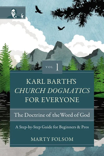 Karl Barth's Church Dogmatics for Everyone, Volume 1---The Doctrine of the Word of God: A Step-By-Step Guide for Beginners and Pros - Paperback