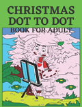 Christmas Dot To Dot Book For Adult: Dot To Dot Holiday Season Puzzles Activity Books. - Paperback