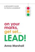 On Your Marks, Get Set... LEAD!: A beginner's guide to people leadership - Paperback