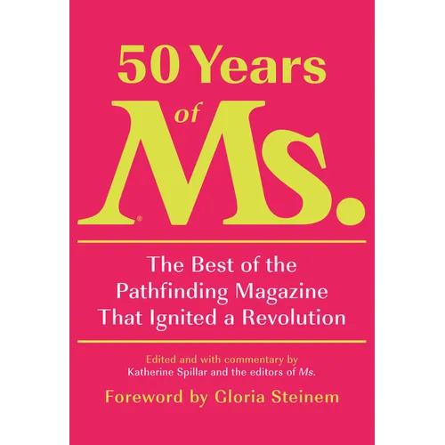 50 Years of Ms.: The Best of the Pathfinding Magazine That Ignited a Revolution - Hardcover