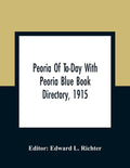 Peoria Of To-Day With Peoria Blue Book Directory, 1915 - Paperback