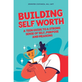 Building Self-Worth: A Teen Guide to a Strong Sense of Self, Purpose, and Meaning - Paperback