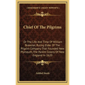 Chief Of The Pilgrims: Or The Life And Time Of William Brewster, Ruling Elder Of The Pilgrim Company That Founded New Plymouth, The Parent Co - Hardcover