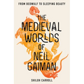 The Medieval Worlds of Neil Gaiman: From Beowulf to Sleeping Beauty - Paperback