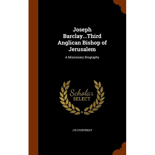 Joseph Barclay...Third Anglican Bishop of Jerusalem: A Missionary Biography - Hardcover