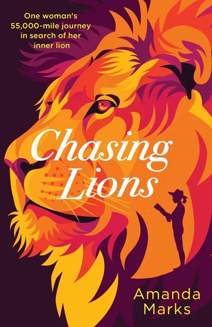 Chasing Lions: One woman's 55,000-mile journey in search of her inner lion - Paperback