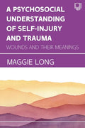 A Psychosocial Understanding of Self-injury and Trauma: Wounds and their Meanings - Paperback
