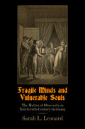 Fragile Minds and Vulnerable Souls: The Matter of Obscenity in Nineteenth-Century Germany - Hardcover