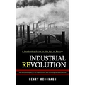 Industrial Revolution: A Captivating Guide to the Age of Reason (The History and Legacy of the Rapid Scientific and Technological Advancements) - Paperback
