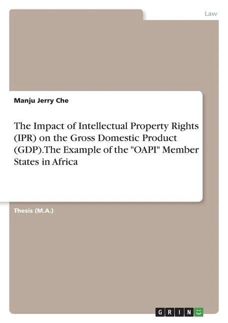 The Impact of Intellectual Property Rights (IPR) on the Gross Domestic Product (GDP). The Example of the "OAPI" Member States in Africa - Paperback