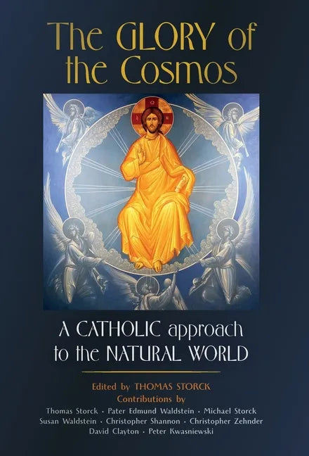The Glory of the Cosmos: A Catholic Approach to the Natural World - Hardcover