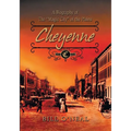Cheyenne: 1867 to 1903: A Biography of the Magic City of the Plains - Paperback