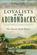 Loyalists in the Adirondacks: The Fight for Britain in the Revolutionary War - Paperback