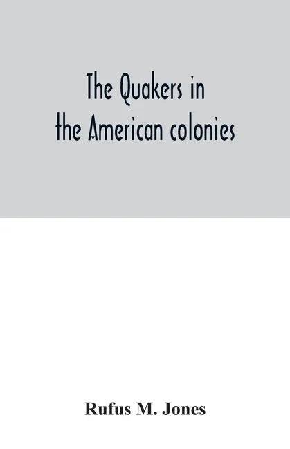 The Quakers in the American colonies - Paperback
