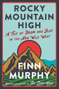 Rocky Mountain High: A Tale of Boom and Bust in the New Wild West - Hardcover