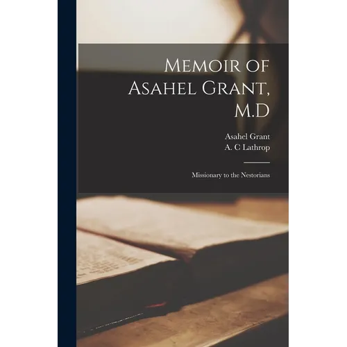 Memoir of Asahel Grant, M.D: Missionary to the Nestorians - Paperback