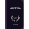 A Monograph On Glycerin and Its Uses - Hardcover