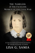 The Nameless and The Faceless Women of the Civil War: A Collection of Poems, Essays, and Historical Photos - Paperback