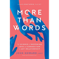 More Than Words: The Science of Deepening Love and Connection in Any Relationship - Paperback