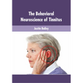 The Behavioral Neuroscience of Tinnitus - Hardcover
