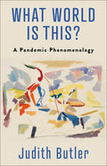 What World Is This?: A Pandemic Phenomenology - Paperback