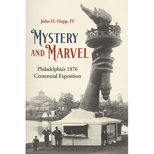 Mystery and Marvel: Philadelphia's 1876 Centennial Exposition - Hardcover