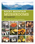 The Essential Guide to Rocky Mountain Mushrooms by Habitat - Paperback