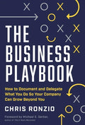 The Business Playbook: How to Document and Delegate What You Do So Your Company Can Grow Beyond You - Hardcover