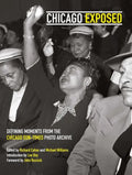 Chicago Exposed: Defining Moments from the Chicago Sun-Times Photo Archive - Hardcover