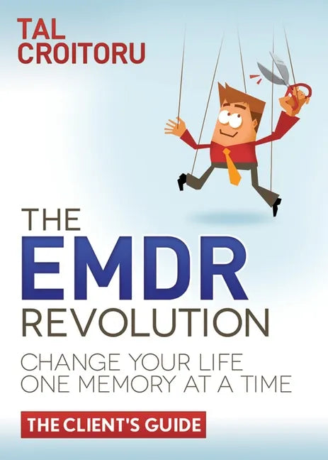 The Emdr Revolution: Change Your Life One Memory at a Time (the Client's Guide) - Hardcover