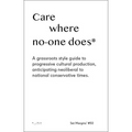 Care Where No One Does: A Grassroots-Style Guide to Progressive Cultural Production, Anticipating Neoliberal to National Conservative Times - Paperback