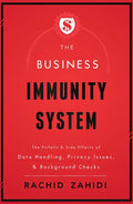 The Business Immunity System: The Pitfalls & Side Effects of Data Handling, Privacy Issues, & Background Checks - Paperback