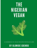 The Nigerian Vegan: A Cookbook Of Vegan Recipes For Black Men - Paperback