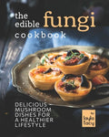 The Edible Fungi Cookbook: Delicious Mushroom Dishes for a Healthier Lifestyle - Paperback