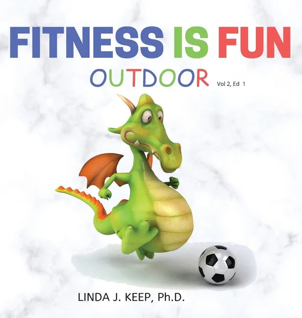 Fitness Is Fun Outdoor: Fitness and Physical Activity; Fun Games and Activities; Live for the Moment; Wellness; Wellbeing; How to be Healthy; - Hardcover