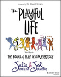 The Playful Life: The Power of Play in Our Every Day - Paperback