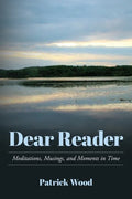 Dear Reader: Meditations, Musings, and Moments in Time - Paperback